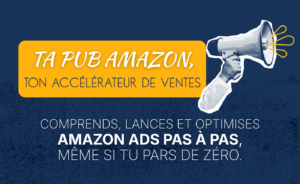 Ta Pub Amazon, ton accélérateur de ventes (précommande)